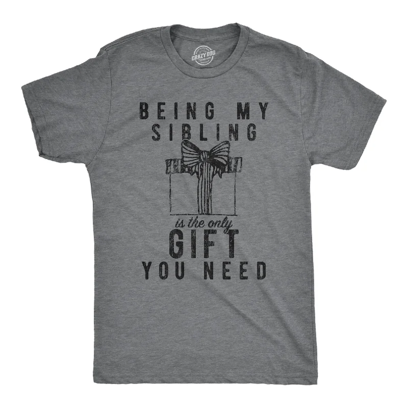 Being My Sibling Is The Only Gift You Need Men's T Shirt