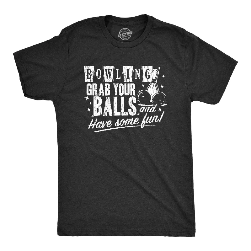 Bowling Grab Your Balls Have Some Fun Men's T Shirt