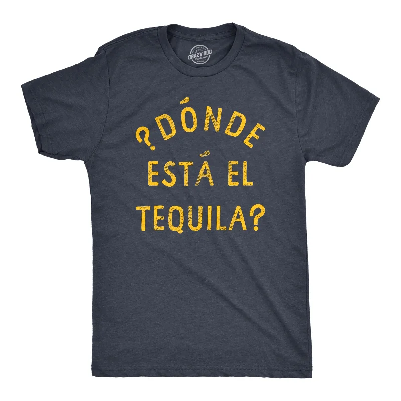 Donde Esta El Tequila Men's T Shirt