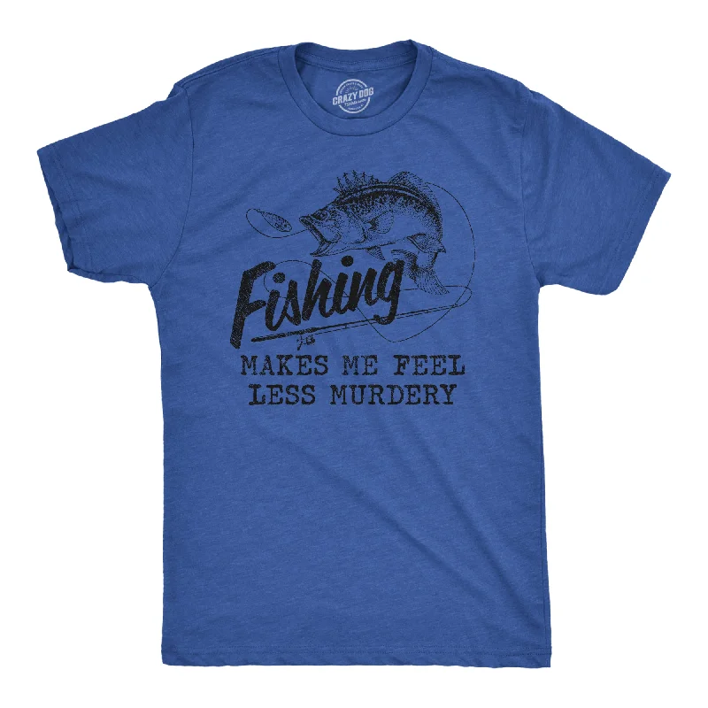 Fishing Makes Me Feel Less Murdery Men's T Shirt