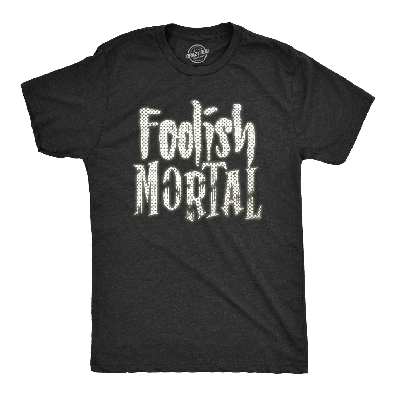 Foolish Mortal Men's T Shirt