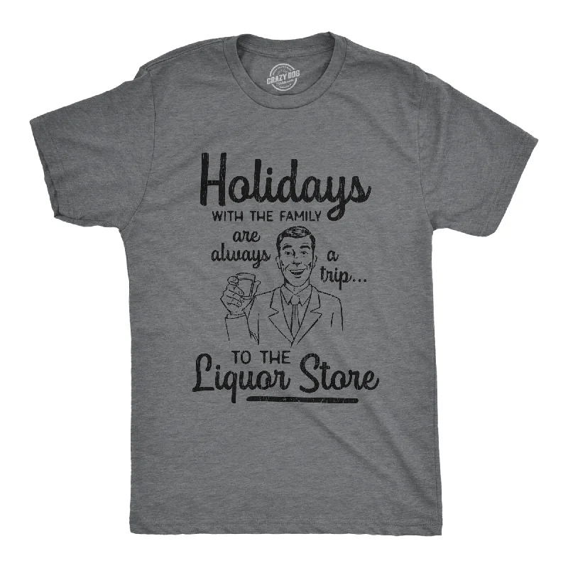 Holidays With The Family Are Always A Trip To The Liquor Store Men's T Shirt