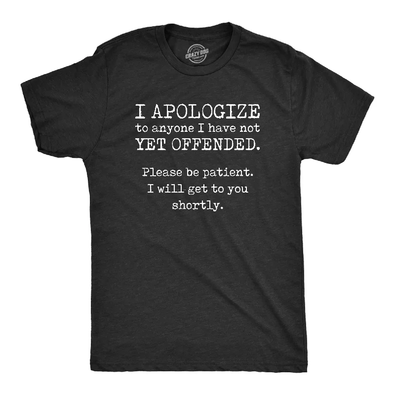 I Apologize To Anyone I Have Not Offended Yet Men's T Shirt