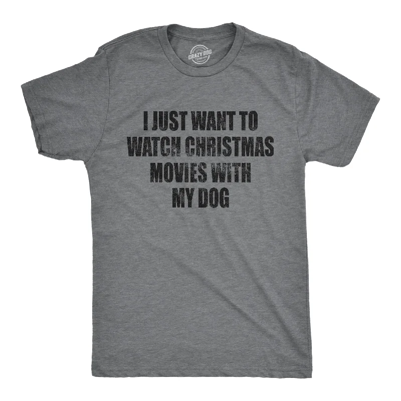 I Just Want To Watch Christmas Movies With My Dog Men's T Shirt