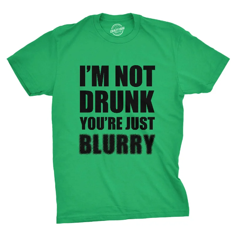 I'm Not Drunk You're Just Blurry Men's T Shirt