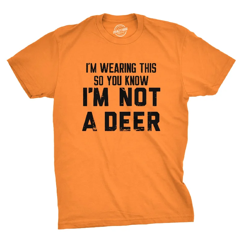 Im Wearing This So You Know Im Not A Deer Men's T Shirt