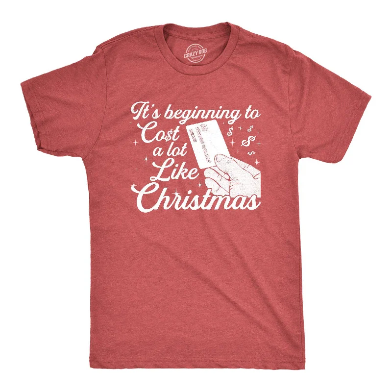 It's Beginning To Cost A Lot Like Christmas Men's T Shirt