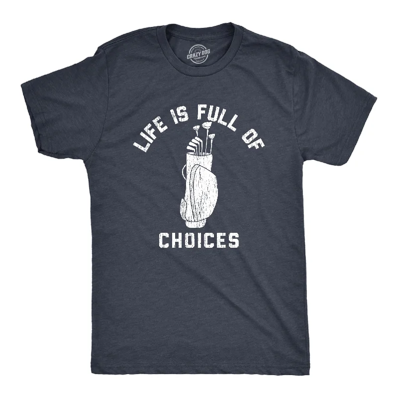 Life Is Full Of Choices Golf Men's T Shirt