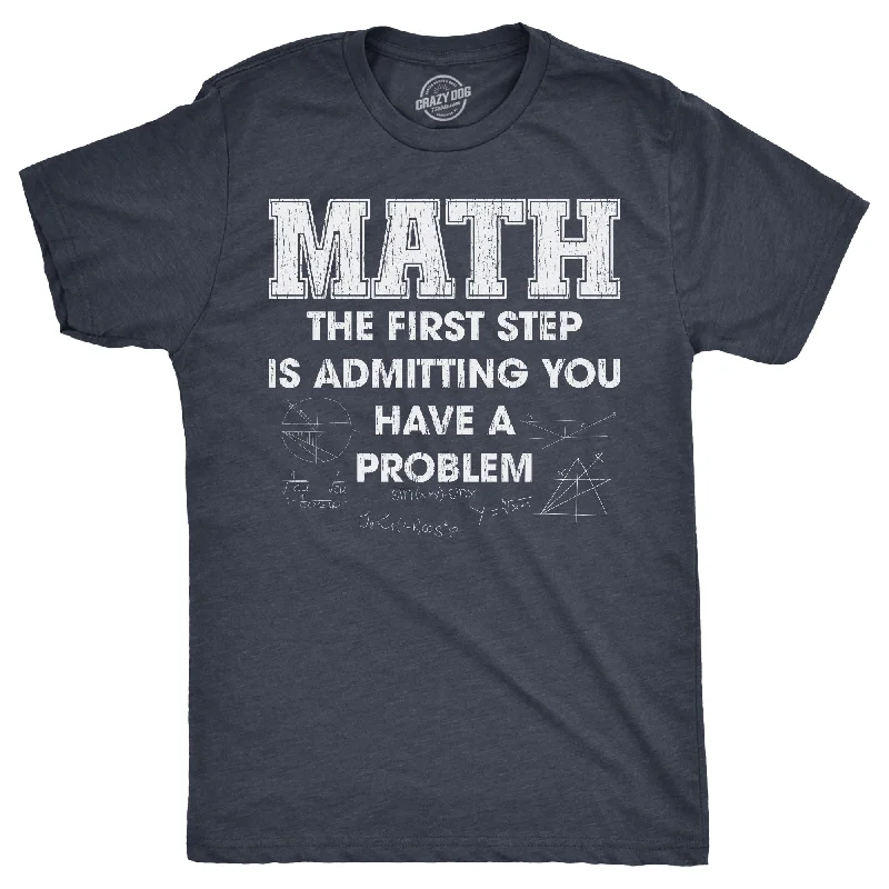 Math The Frist Step Is Admitting You Have A Problem Men's T Shirt