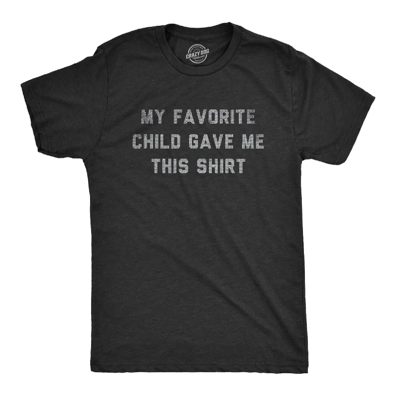 My Favorite Child Gave Me This Shirt Men's T Shirt