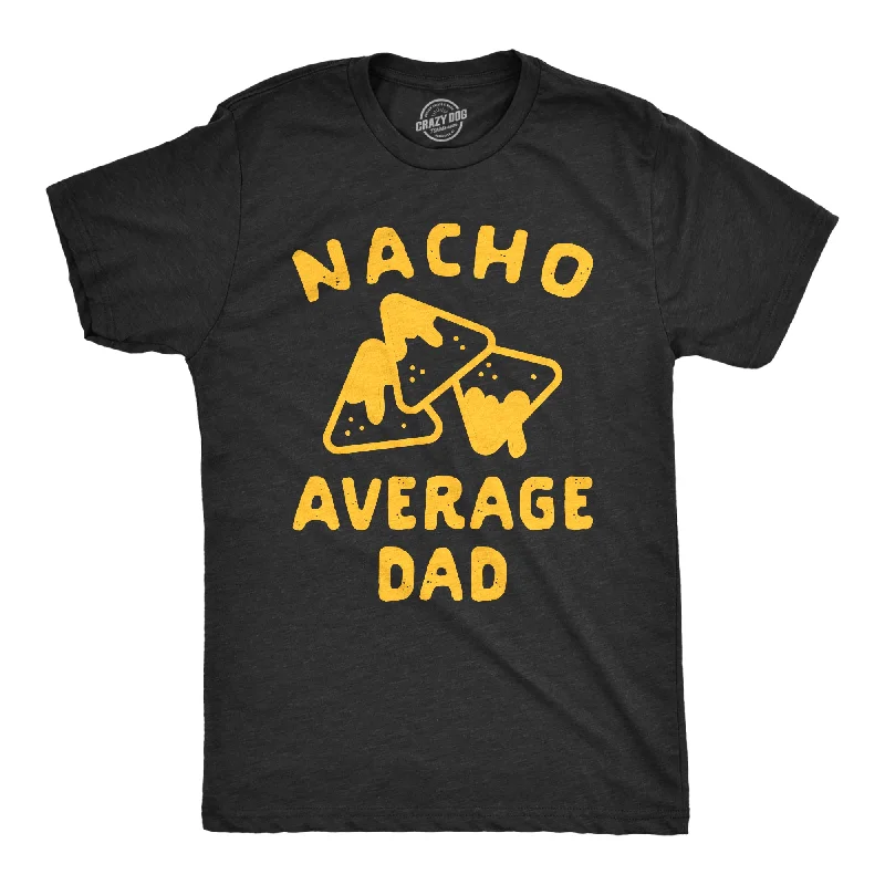 Nacho Average Dad Men's T Shirt