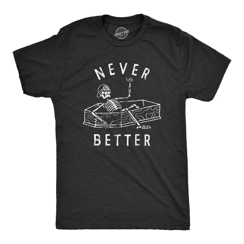 Never Better Men's T Shirt