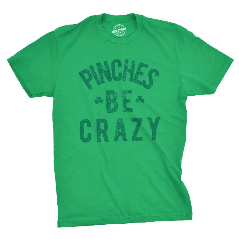 Pinches Be Crazy Men's T Shirt