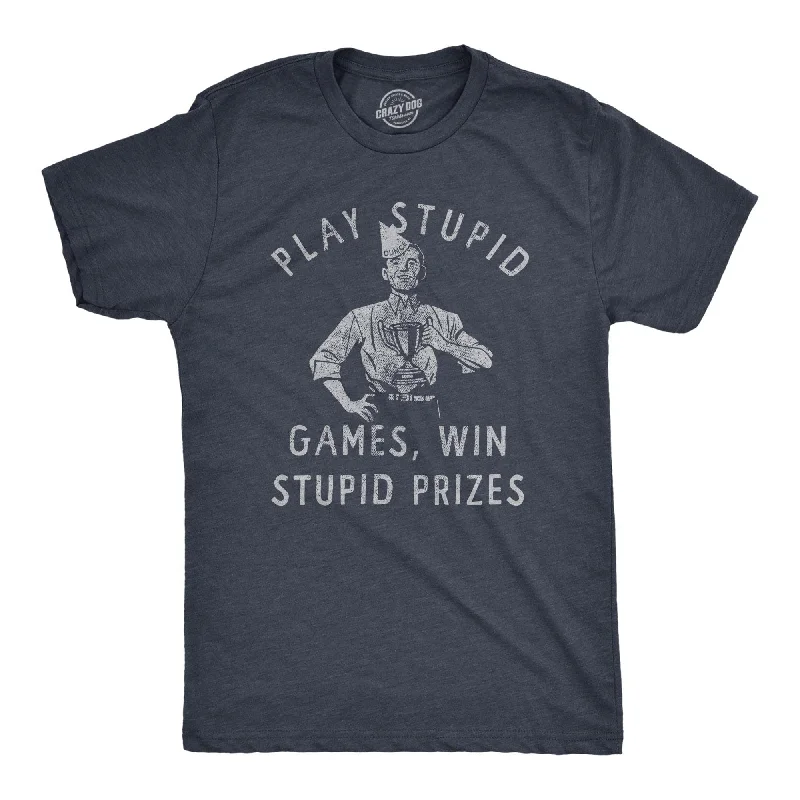 Play Stupid Games Win Stupid Prizes Men's T Shirt