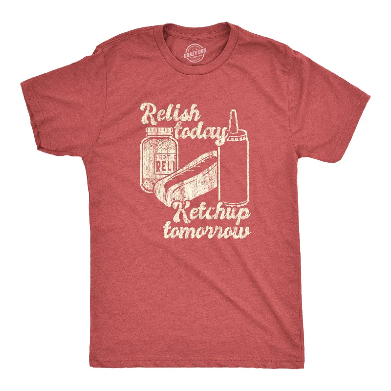 Relish Today Ketchup Tomorrow Men's T Shirt