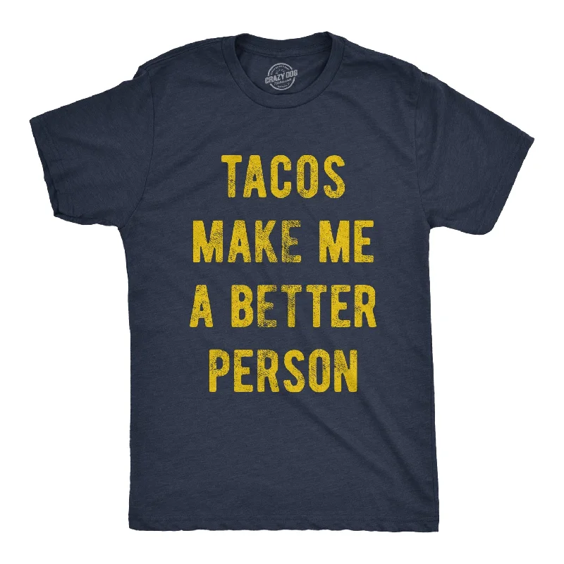 Tacos Make Me A Better Person Men's T Shirt