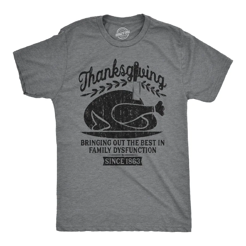 Thanksgiving Bringing Out The Best In Family Dysfunction Men's T Shirt