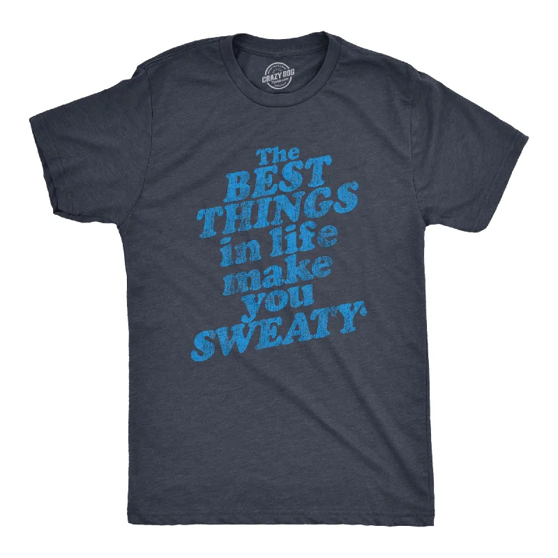 The Best Things In Life Make You Sweaty Men's T Shirt