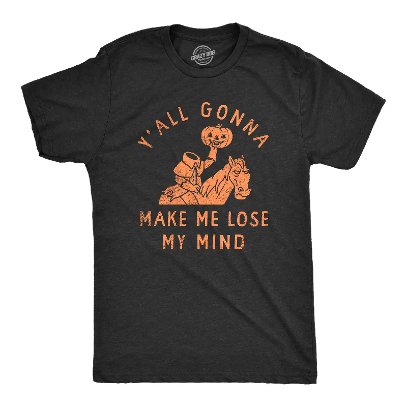 Yall Gonna Make Me Lose My Mind Men's T Shirt