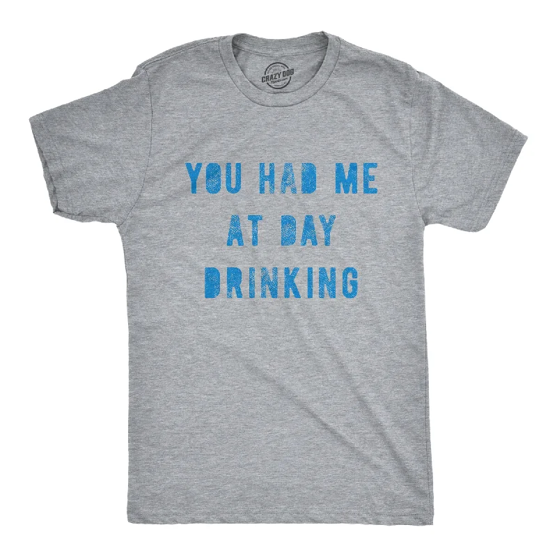 You Had Me At Day Drinking Men's T Shirt