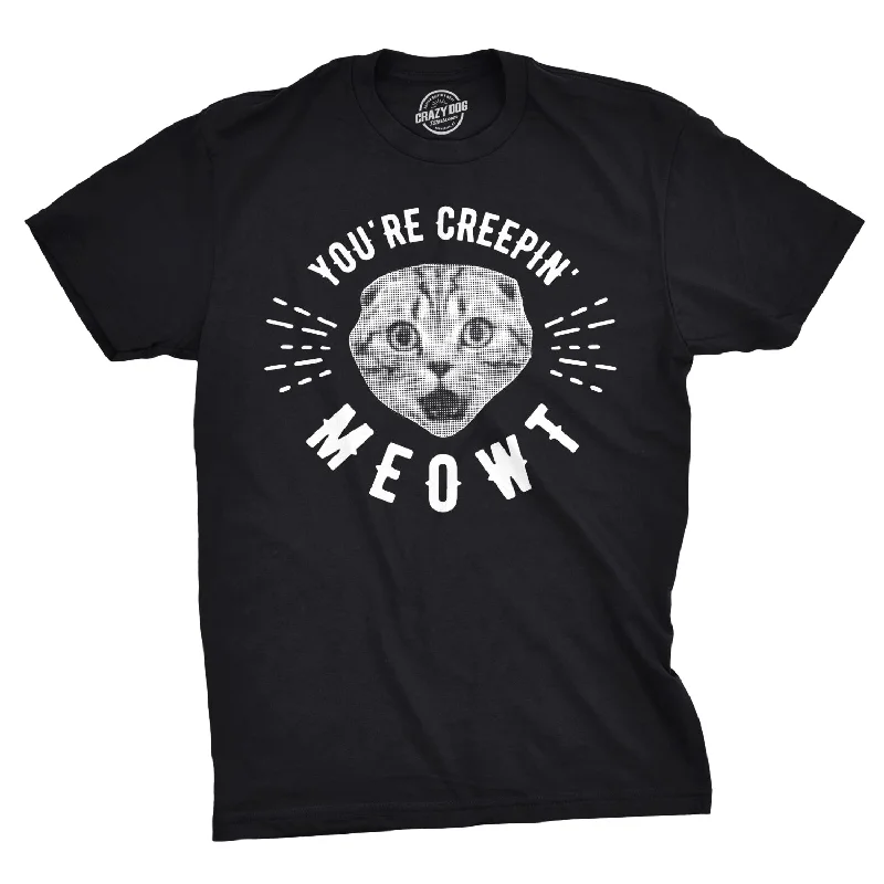 You're Creepin Meowt Men's T Shirt